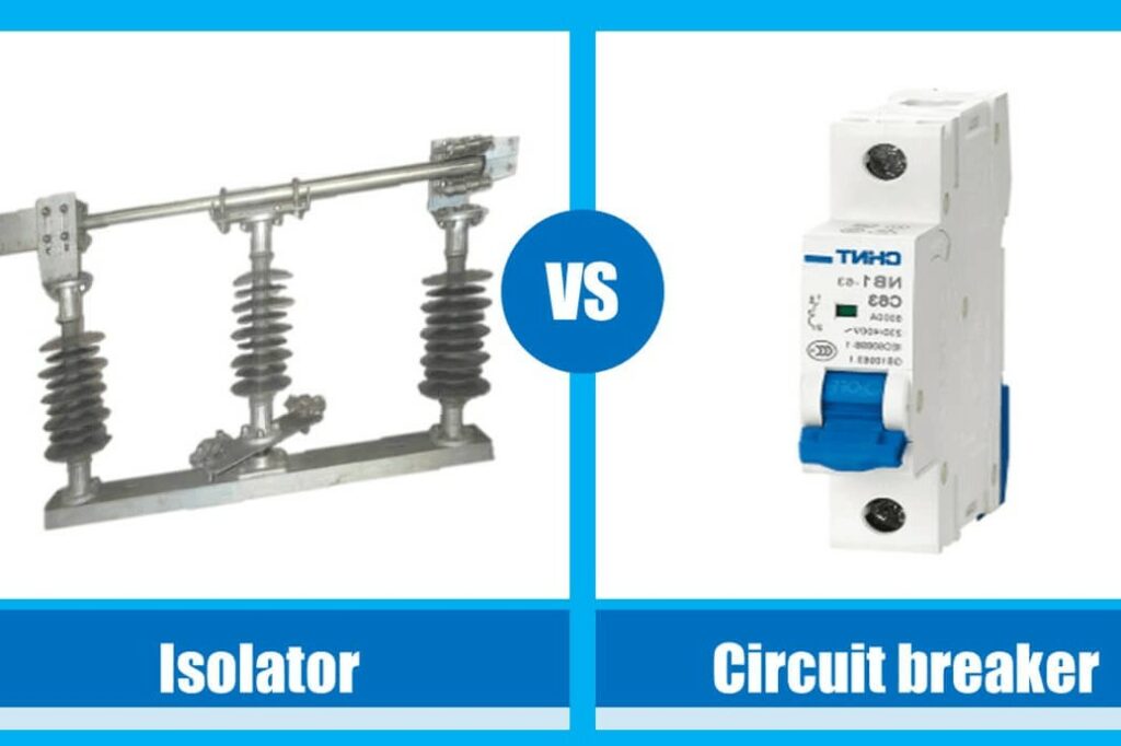 Isolator vs Circuit Breaker: What is their Difference?